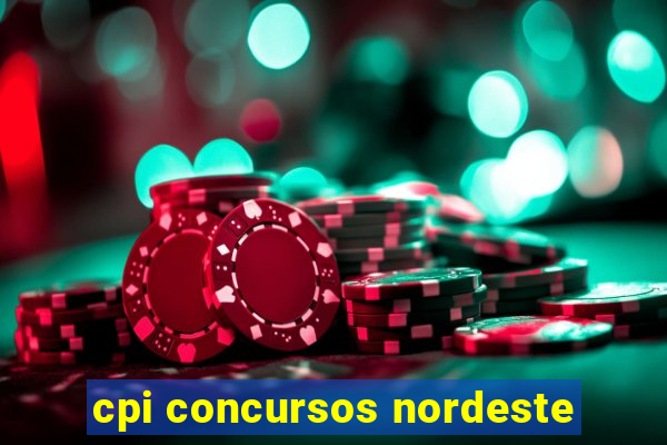 cpi concursos nordeste